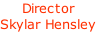 Director Skylar Hensley