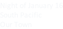 Night of January 16 South Pacific Our Town